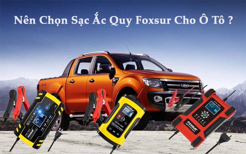 Nên Chọn Bộ Sạc Ắc Quy Ô Tô Nào Tốt Nhất Hiện Nay ?