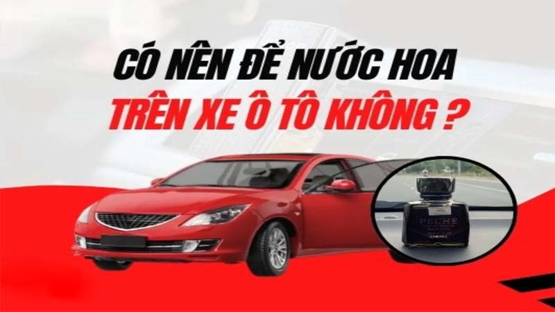 Có Nên Để Nước Hoa Trong Xe Hơi Hay Không ?